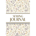 Sewing Journal (Wildflowers on Cream Background ): 6"x9" Sewing Lover's Diary; Keep Your Pattern Logs, Favorite Fabric Library, and Sewing Project Pla