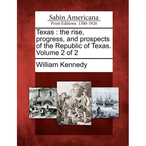 Texas: the rise, progress, and prospects of the Republic of Texas. Volume 2 of 2