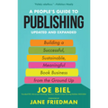 A People's Guide to Publishing: Building a Successful, Sustainable, Meaningful Book Business from the Ground Up