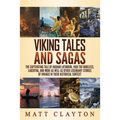 Viking Tales and Sagas: The Captivating Tale of Ragnar Lothbrok, Ivar the Boneless, Lagertha, and More as well as Other Legendary Stories of V