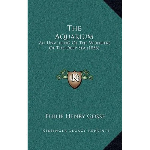 The Aquarium: An Unveiling Of The Wonders Of The Deep Sea (1856)