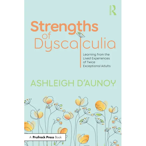 Strengths of Dyscalculia: Learning from the Lived Experiences of Twice Exceptional Adults