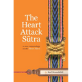 The Heart Attack Sutra: A New Commentary on the Heart Sutra