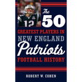 The 50 Greatest Players in New England Patriots Football History