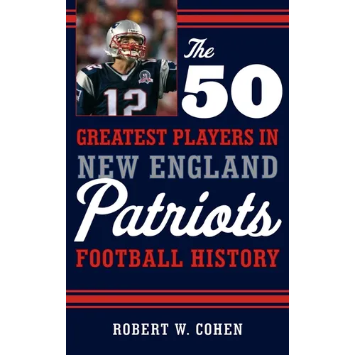 The 50 Greatest Players in New England Patriots Football History