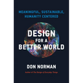 Design for a Better World: Meaningful, Sustainable, Humanity Centered