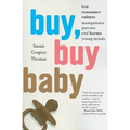 Buy, Buy Baby: How Consumer Culture Manipulates Parents and Harms Young Minds