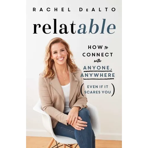 Relatable: How to Connect with Anyone, Anywhere (Even If It Scares You)