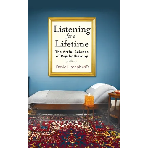 Listening for a Lifetime: The Artful Science of Psychotherapy