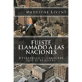 Fuiste llamado a las Naciones: Desarrolla el caracter que se requiere