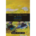 From a Liminal Place: An Asian American Theology