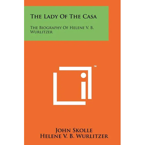 The Lady of the Casa: The Biography of Helene V. B. Wurlitzer - Paperback