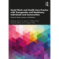 Social Work and Health Care Practice with Transgender and Nonbinary Individuals and Communities: Voices for Equity, Inclusion, and Resilience