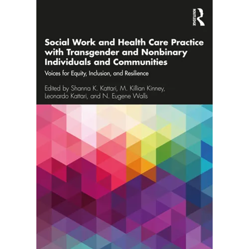 Social Work and Health Care Practice with Transgender and Nonbinary Individuals and Communities: Voices for Equity, Inclusion, and Resilience