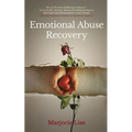 Emotional Abuse Recovery: Men & Women Suffering in Silence - Emotionally Abusive, Destructive Relationship or Marriage with Manipulative, Toxic