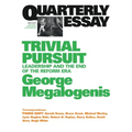 Trivial Pursuit: Leadership and the End of the Reform Era; Quarterly Essay 40