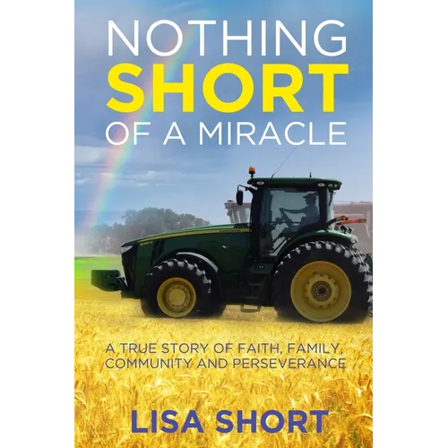 Nothing Short of a Miracle: A true story of faith, family, community and perseverance