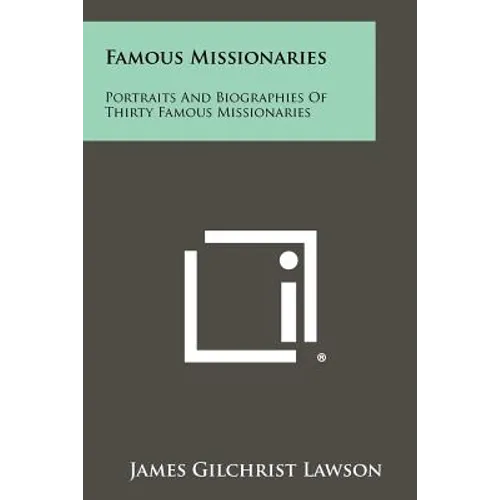 Famous Missionaries: Portraits and Biographies of Thirty Famous Missionaries