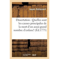 Dissertation: Quelles Sont Les Causes Principales de la Mort d'Un Aussi Grand Nombre d'Enfans ?: & Quels Sont Les Préservatifs Les Plus Efficaces & Le
