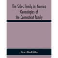 The Stiles Family In America. Genealogies Of The Connecticut Family
