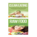 Clean Eating: Raw Food: Natural Weight Loss - Clean Food & Plant Based Diet to Increase Energy & Lose Weight Without Dieting