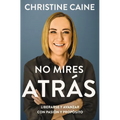 No Mires Atrás: Liberarse Y Avanzar Con Pasión Y Propósito