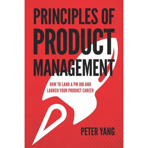 Principles of Product Management: How to Land a PM Job and Launch Your Product Career