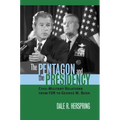 The Pentagon and the Presidency: Civil-Military Relations from FDR to George W. Bush