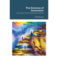 The Science of Ascension: Channeled Teaching of Ascended Master Hilarion: Channeled Teaching of Ascended Master Hilarion