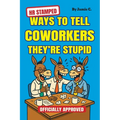 HR Stamped Ways to Tell Coworkers They're Stupid (Officially Approved): Finally, a Corporate-Approved Guide to Professional Eye Rolling Without Gettin