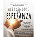Aferrándose a la Esperanza: Manteniendo la Cordura Mientras se Ama a Alguien con una Enfermedad Mental
