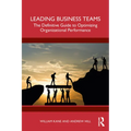 Leading Business Teams: The Definitive Guide to Optimizing Organizational Performance
