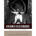 Ayn Rand & Atlas Shrugged: The Life and Legacy of the Author and Book