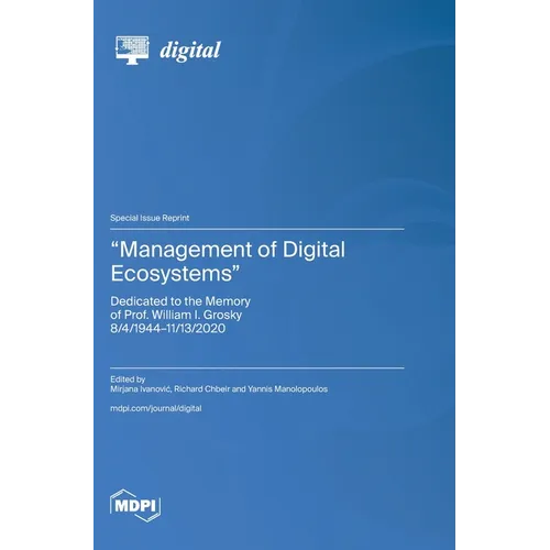 "Management of Digital Ecosystems": Dedicated to the Memory of Prof. William I. Grosky 8/4/1944-11/13/2020