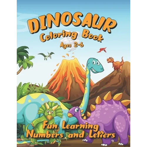 Dinosaur Coloring Book Ages 2-6: Fun Learning Numbers and Letters