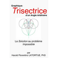 Graphique: Trisectrice d'un Angle arbitraire: La Methode FLatortue Solution de l'Impossible Probleme