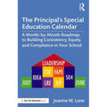The Principal's Special Education Calendar: A Month-By-Month Roadmap to Building Consistency, Equity, and Compliance in Your School