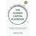 The Human Capital Playbook: Strategies For Leaders To Hire, Inspire, And Retain Talent