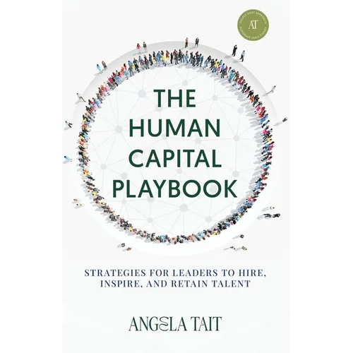 The Human Capital Playbook: Strategies For Leaders To Hire, Inspire, And Retain Talent