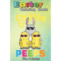 Easter Coloring Book For Adults: Chillin With My Peeps T Easter Bunny Girls Boys An Adult Easter Coloring Book For Teens & Adults - Great Gifts with F