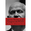 Informe Secreto al XX Congreso del PCUS: Pronunciado En Moscú el 25 de febrero de 1956, en sesión cerrada del XX Congreso del Partido Comunista de la