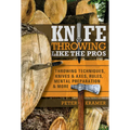 Knife Throwing Like the Pros: Throwing Techniques, Knives & Axes, Rules, Mental Preparation & More