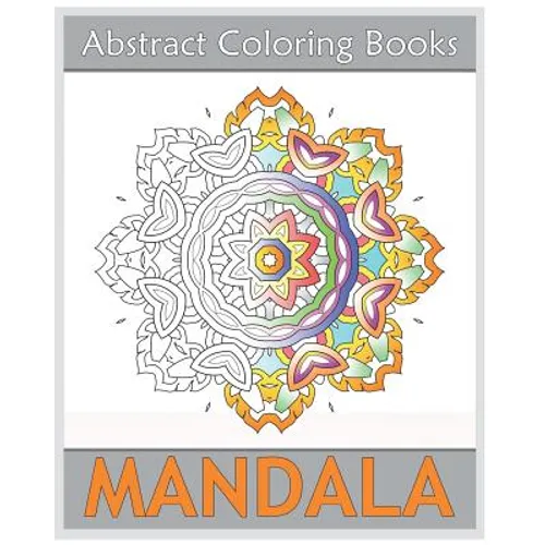 Abstract Coloring Books: 50 Mandalas to bring out your creative side, Amazing Mandalas Coloring Book for Adults, Art Therapy Relaxation, Releas