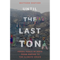 Until the Last Ton: Fossil Fuels in India from Empire to the Climate Crisis