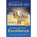 The Incredible Adventures of Shadrack the Self-Talk Bear--Book 1--The Story of Planet Excellence