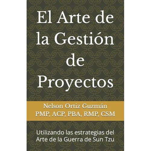 El Arte de la Gestión de Proyectos: Utilizando las estrategias del Arte de la Guerra de Sun Tzu