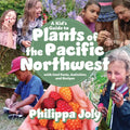 A Kid's Guide to Plants of the Pacific Northwest: With Cool Facts, Activities and Recipes