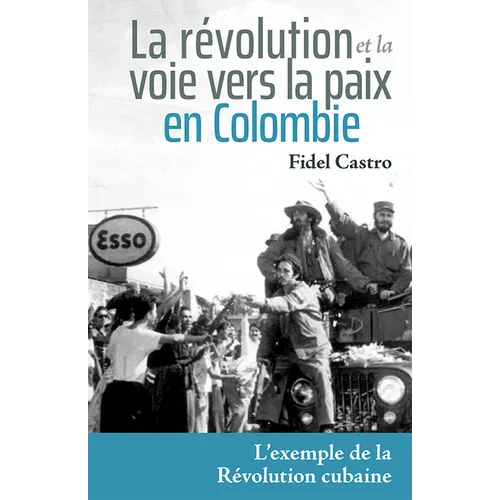 La Révolution Et La Voie Vers La Paix En Colombie: L'Exemple de la Révolution Cubaine