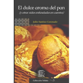 El dulce aroma del pan: (y otras vidas enfundadas en cuentos)