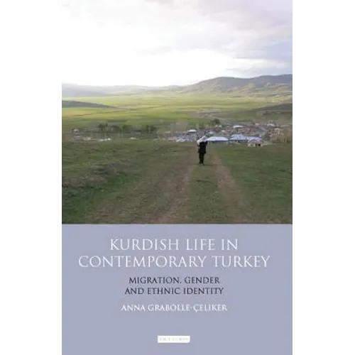 Kurdish Life in Contemporary Turkey: Migration, Gender and Ethnic Identity